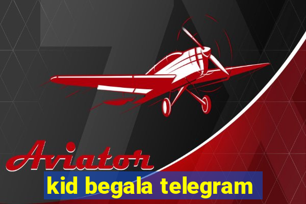 kid begala telegram